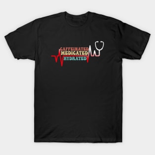 Funny Caffeinated Medicated Hydrated Nurse Coffee Lovers T-Shirt